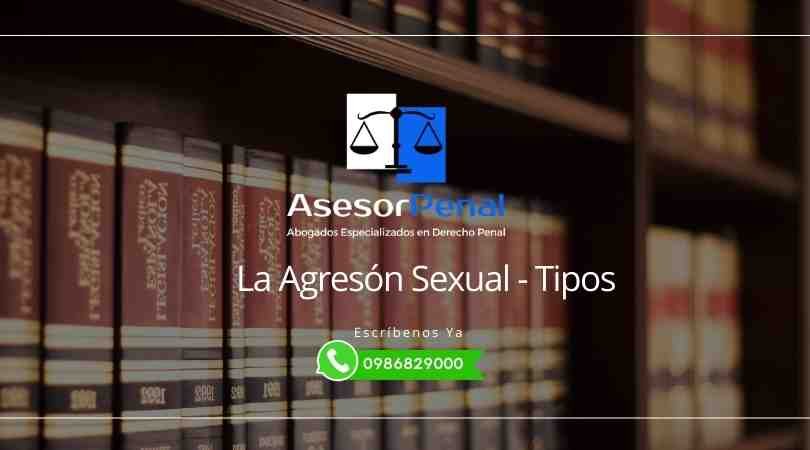 La Agresión Sexual - Tipos - Abogados Penalistas Guayaquil Ecuador.